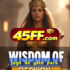 jogo do gato para ganhar dinheiro